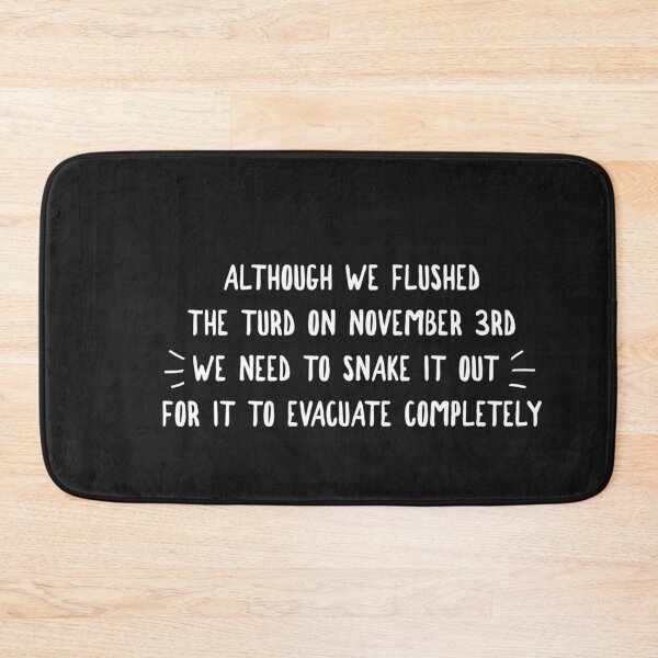 Item preview, Although we flushed the turd on Nov 3rd, we need to snake it out designed and sold by HamiltonmagicTs.