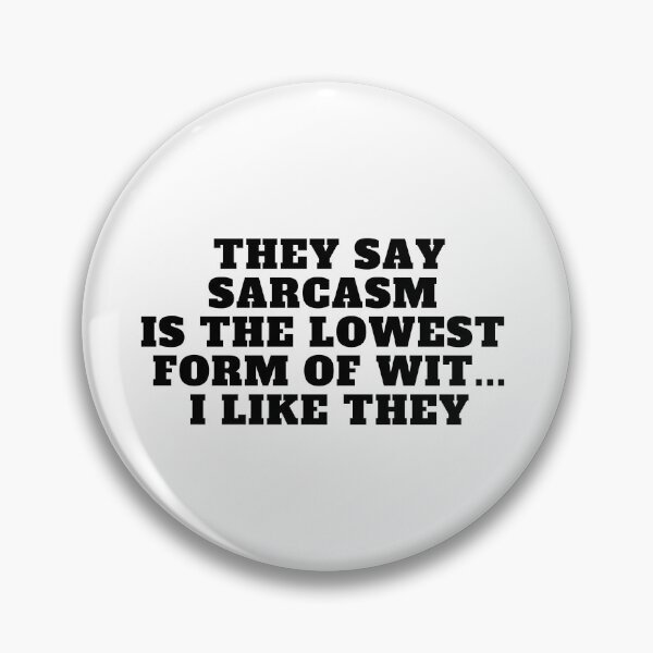 Item preview, They say sarcasm is the lowest form of wit...I like they designed and sold by Yesmalady.