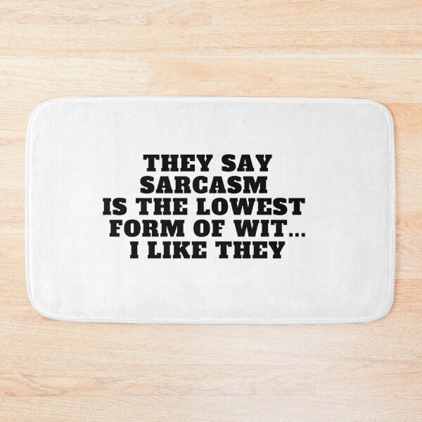 Item preview, They say sarcasm is the lowest form of wit...I like they designed and sold by Yesmalady.