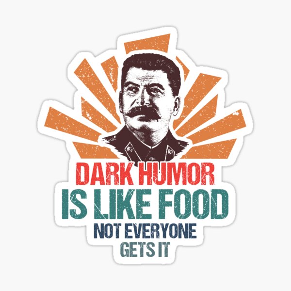 Stalin Dark Humor is Like Food Not Everyone Gets It Sticker