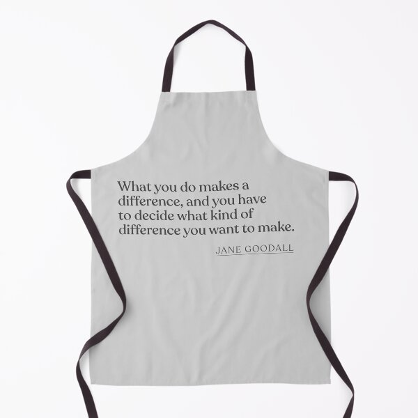 Item preview, Jane Goodall - What you do makes a difference, and you have to decide what kind of difference you want to make. designed and sold by BookQuoteMerch.
