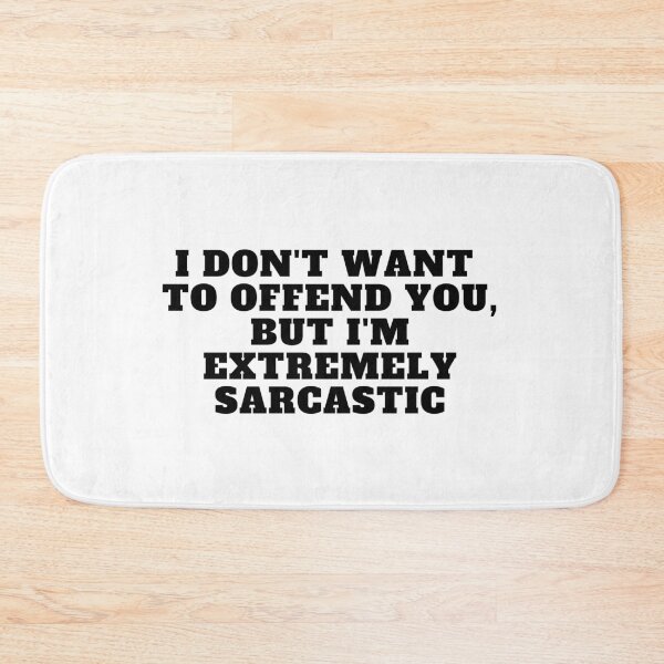 Item preview, I don't want to offend you, but I'm extremely sarcastic designed and sold by Yesmalady.