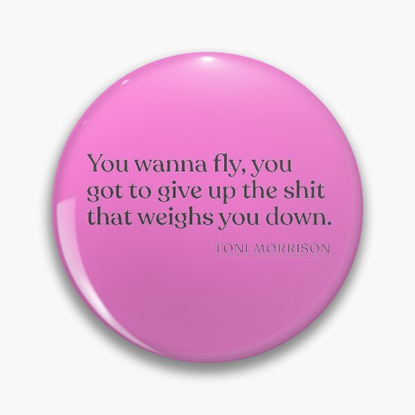 Item preview, Toni Morrison - You wanna fly, you got to give up the shit that weighs you down. designed and sold by BookQuoteMerch.