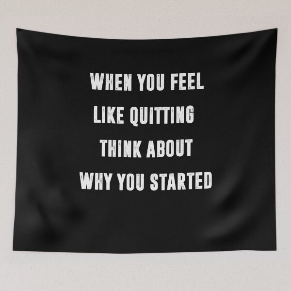 Item preview, WHEN YOU FEEL LIKE QUITTING, THINK ABOUT WHY YOU STARTED | Funny quotes designed and sold by RafaelLopezz.