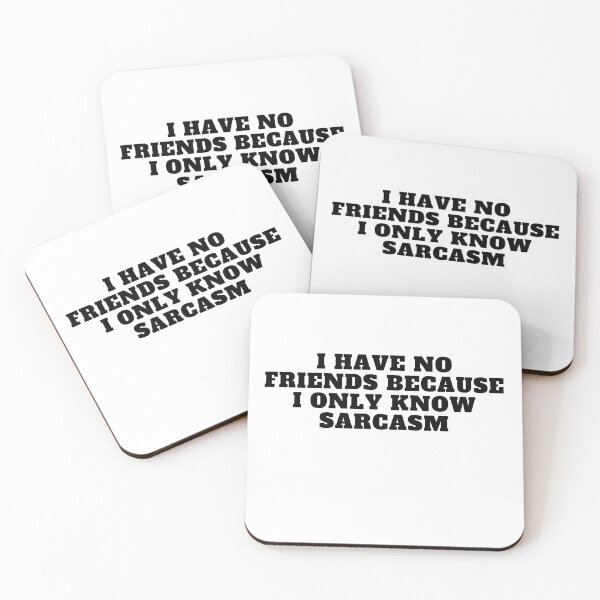 Item preview, I have no friends because I only know sarcasm designed and sold by Yesmalady.