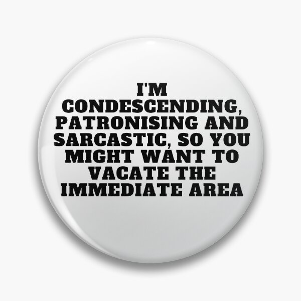 Item preview, I'm condescending, patronising and sarcastic, so you might want to vacate the immediate area designed and sold by Yesmalady.