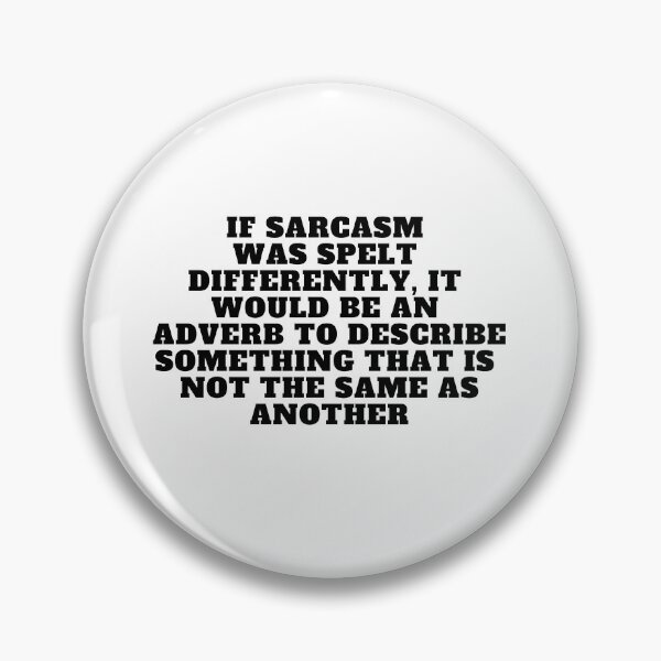 Item preview, If sarcasm was spelt differently, it would be an adverb to describe something that is not the same as another designed and sold by Yesmalady.