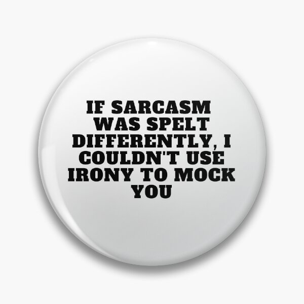 Item preview, If sarcasm was spelt differently, I couldn't use irony to mock you designed and sold by Yesmalady.