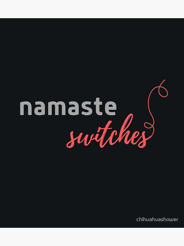 Namaste switches by chihuahuashower