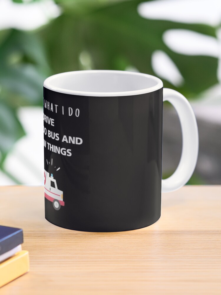 That's What I Do I Drive Wee Woo Bus And I know Things Coffee Mug for Sale  by megahamdesigns