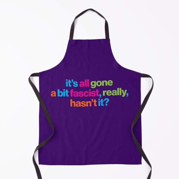 Item preview, It's all gone a bit fascist, really, hasn't it? - political message designed and sold by Clifford Hayes.