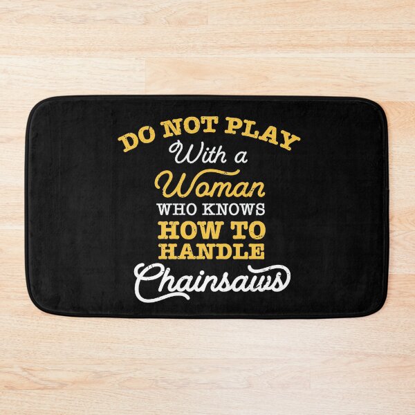 Item preview, Do not play with a woman who knows how to handle chainsaws / chainsaw women  designed and sold by anodyle.