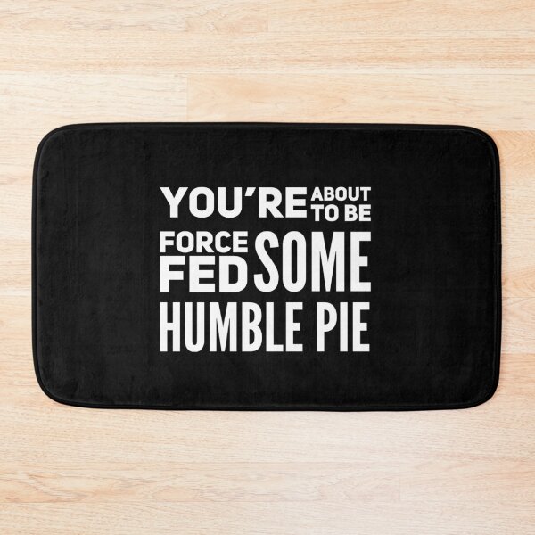 Item preview, About to be force fed some Humble Pie   designed and sold by champagnemoment.