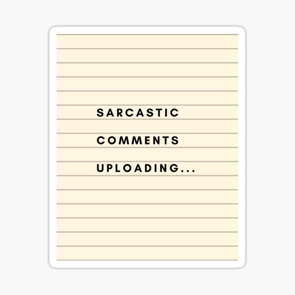 "Sarcastic comments uploading" Sticker for Sale by alexb1461 Redbubble