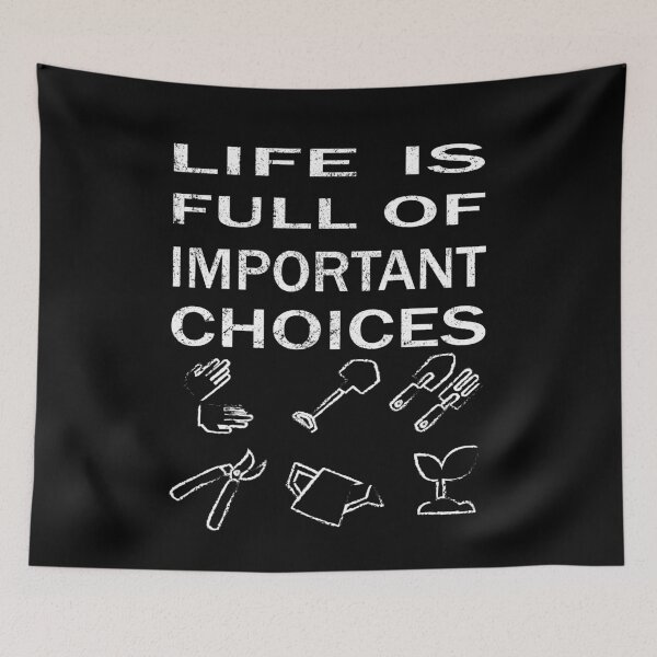 Item preview, Life Is Full Of Important Choices Gardening designed and sold by DreamerFORreal.
