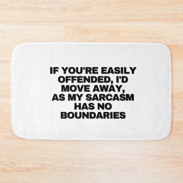 Item preview, If you're easily offended, I'd move away, as my sarcasm has no boundaries designed and sold by Yesmalady.