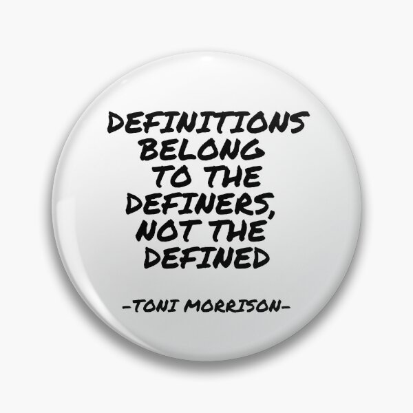 Item preview, Toni Morrison - Definitions belong to the definers, not the defined designed and sold by appleofyoureye.