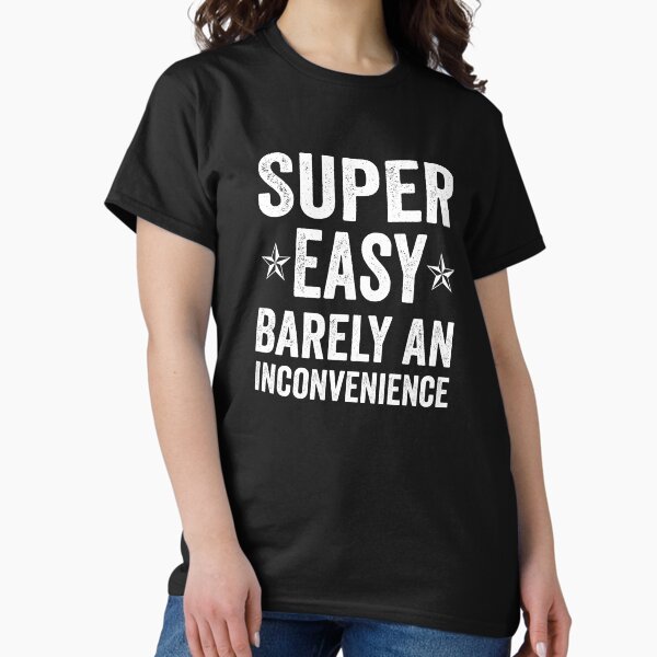 Item preview, Super Easy Barely An Inconvenience Funny T-Shirt Quotes Novelty Mom Gift, Gift Idea for Anniversary, Wedding, Mother's Day, Father's Day, Graduation, Thanksgiving, Christmas & New Year's Day. designed and sold by KHRO.