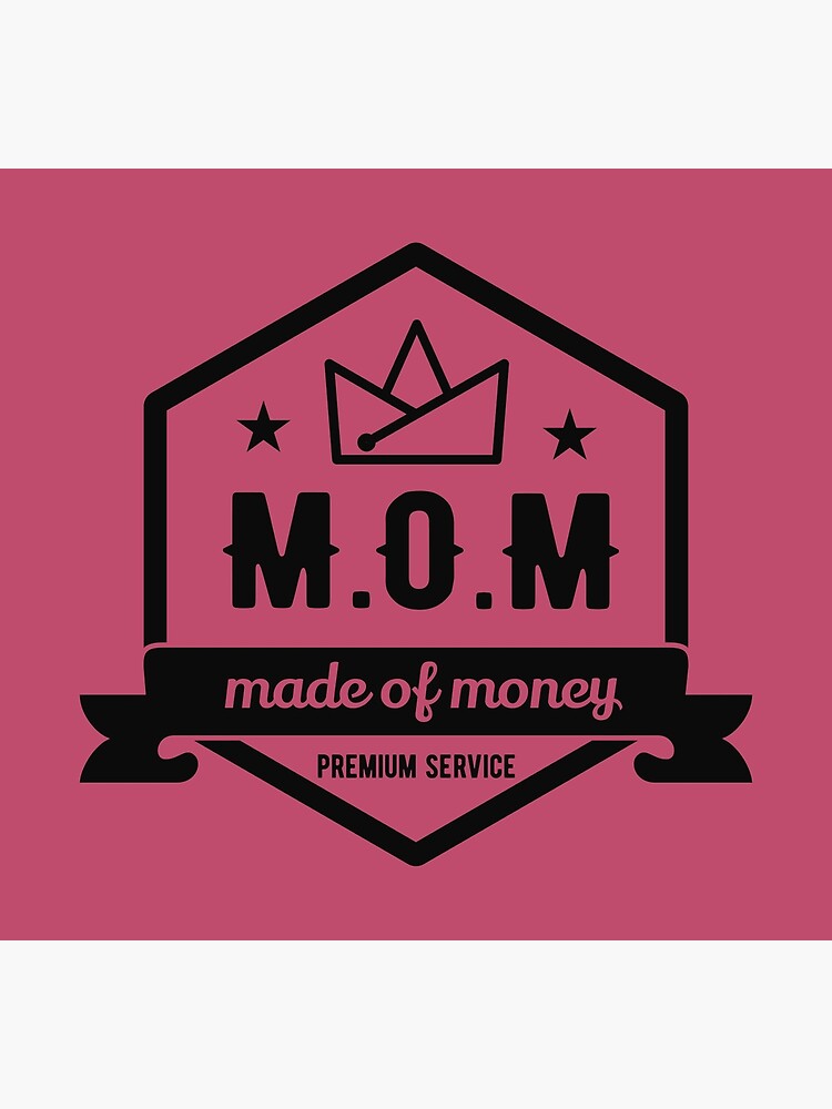 "M.O.M. mom means made of money" Poster by byzmo Redbubble