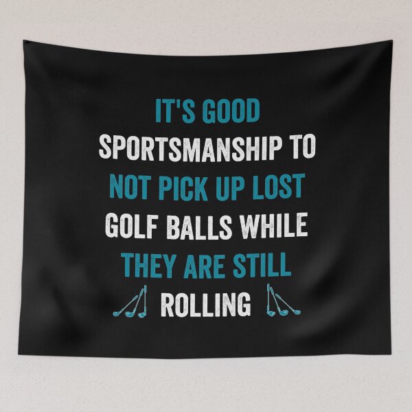 Item preview, It's good sportsmanship to not pick up lost balls while they are still rolling designed and sold by noahs-shop.