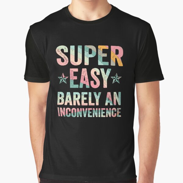 Item preview, Super Easy Barely An Inconvenience Funny T-Shirt Quotes Novelty Mom Gift, Gift Idea for Anniversary, Wedding, Mother's Day, Father's Day, Graduation, Thanksgiving, Christmas & New Year's Day. designed and sold by KHRO.