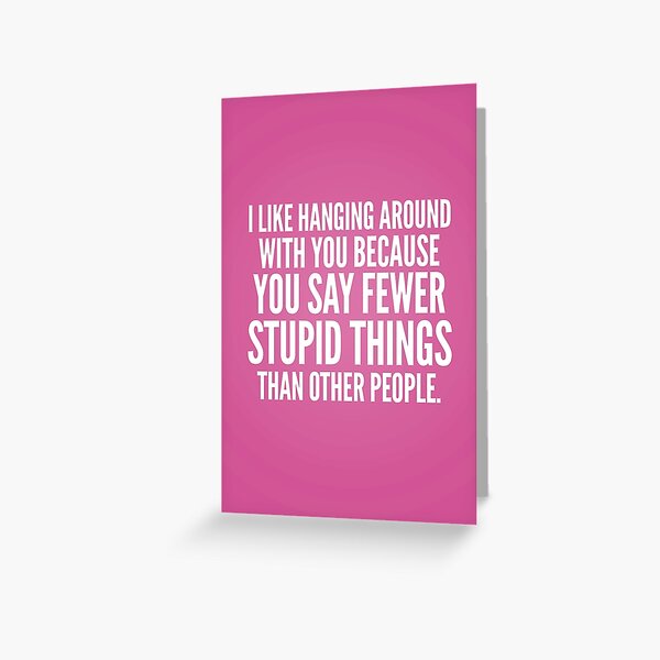 Hanging around with you Greeting Card