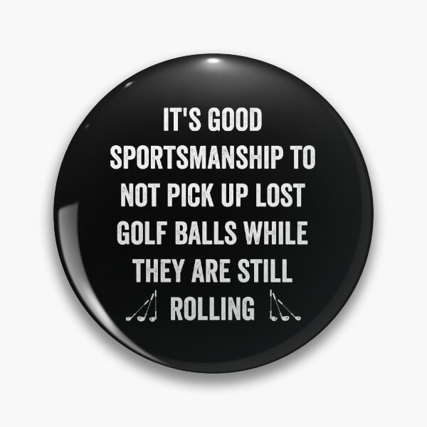 Item preview, It's good sportsmanship to not pick up lost balls while they are still rolling designed and sold by noahs-shop.