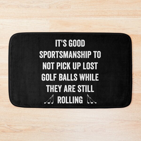 Item preview, It's good sportsmanship to not pick up lost balls while they are still rolling designed and sold by noahs-shop.