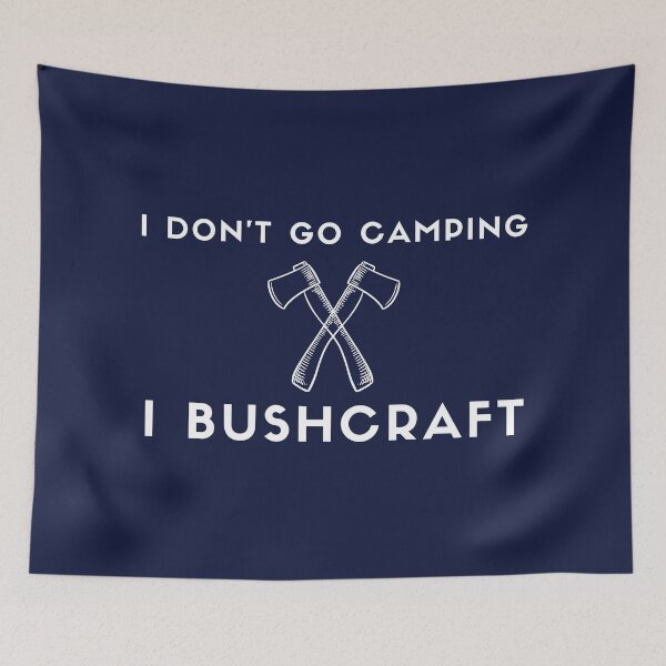 Item preview, I don't go camping, I bushcraft designed and sold by Bushtrippers.