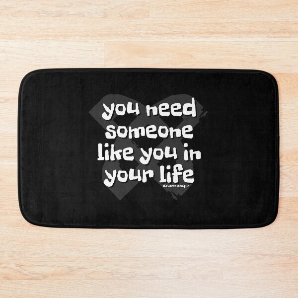 Item preview, you need someone like you in your life white shad text dizkorce designed and sold by Dizkorce.