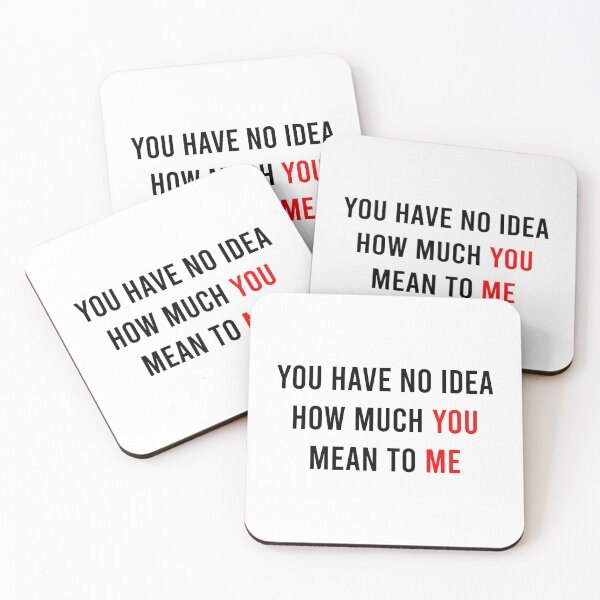 Item preview, You Have No Idea How Much You Mean To Me designed and sold by MJLdesigns.