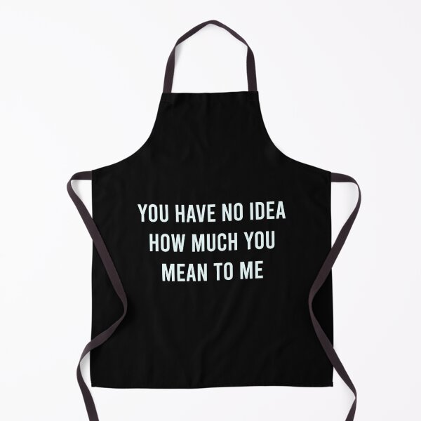 Item preview, You Have No Idea How Much You Mean To Me designed and sold by MJLdesigns.
