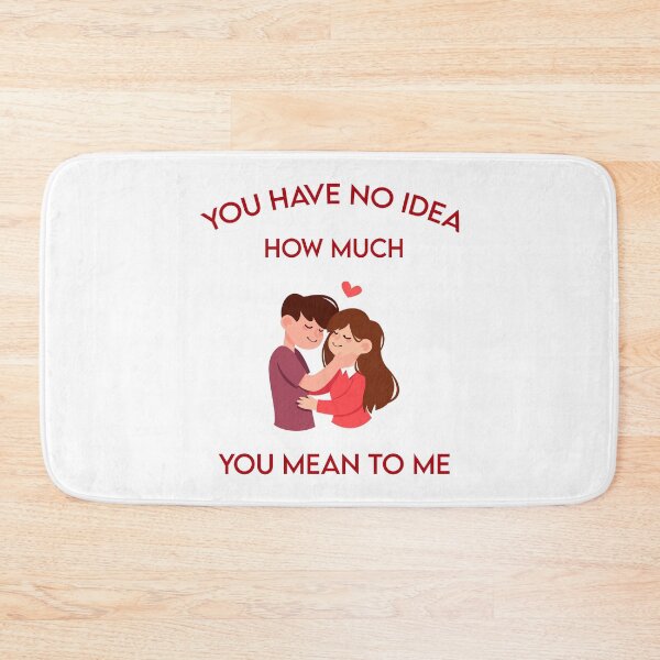 Item preview, You Have No Idea How Much You Mean To Me designed and sold by MJLdesigns.