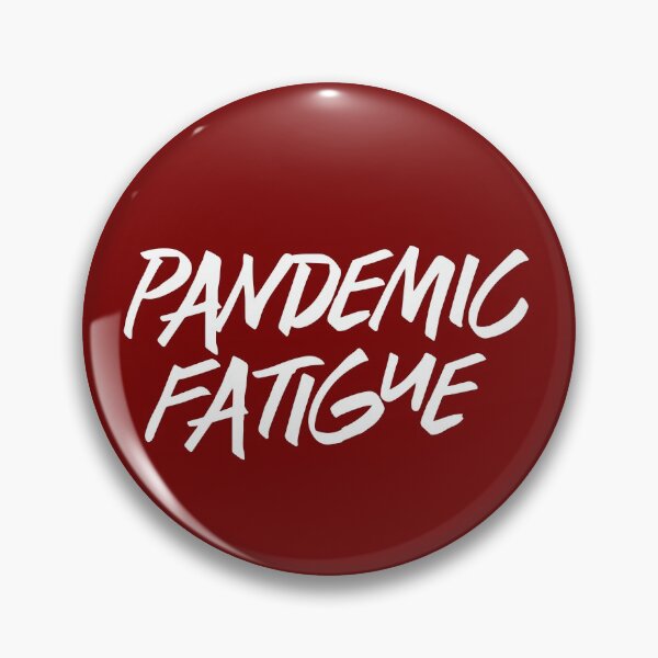 Item preview, Pandemic Fatigue designed and sold by gstrehlow2011.