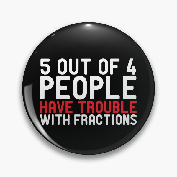 Item preview, 5 OUT OF 4 PEOPLE HAVE TROUBLE WITH FRACTIONS designed and sold by StoreDay.