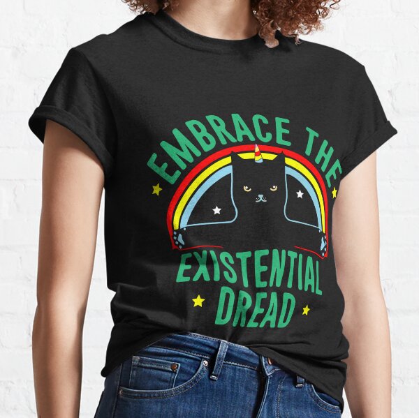 Embrace The Existential Dread T-Shirts for Sale