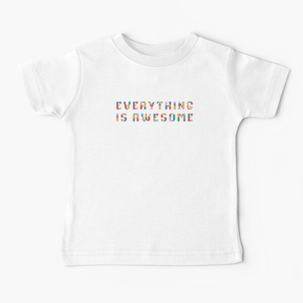 Everything is AWESOME Baby T-Shirt