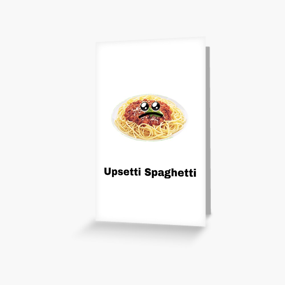 upsetti-spaghetti-greeting-card-for-sale-by-geedisgang420-redbubble