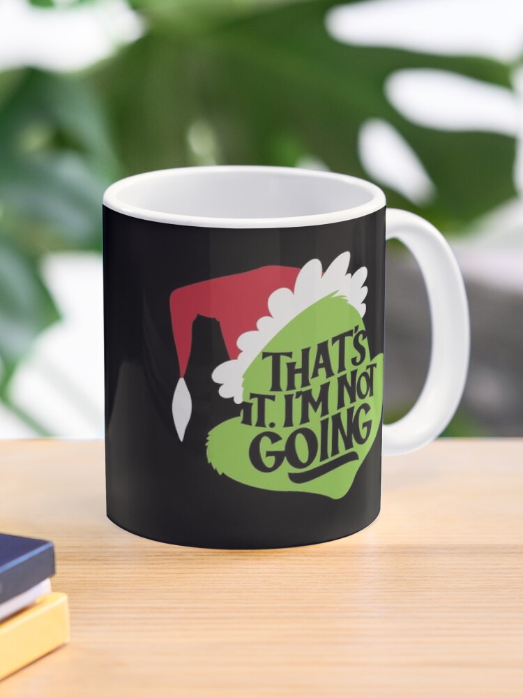 I'm Not Going Grinch Mug