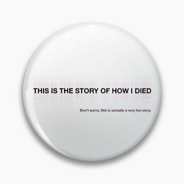 Item preview, This is the Story of How I Died designed and sold by Nerd-Mountain.
