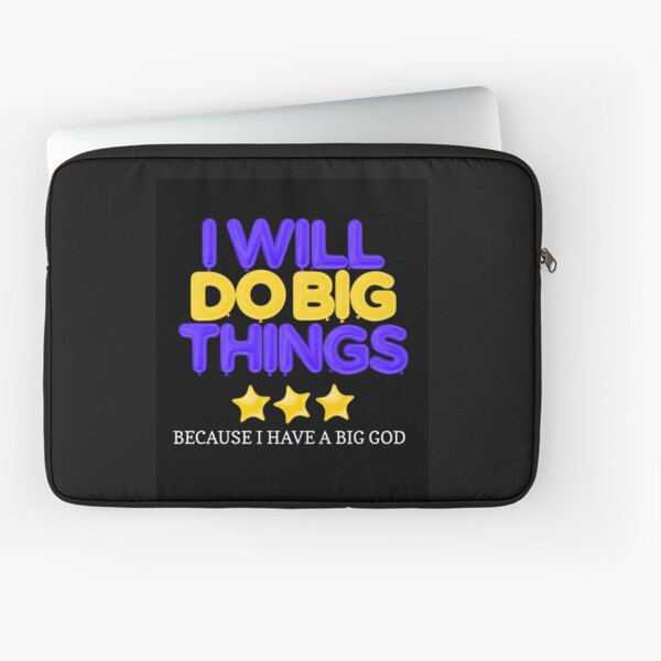 I WILL DO BIG THINGS I HAVE A BIG GOD Laptop Sleeve