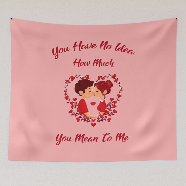 Item preview, You Have No Idea How Much You Mean To Me designed and sold by MJLdesigns.