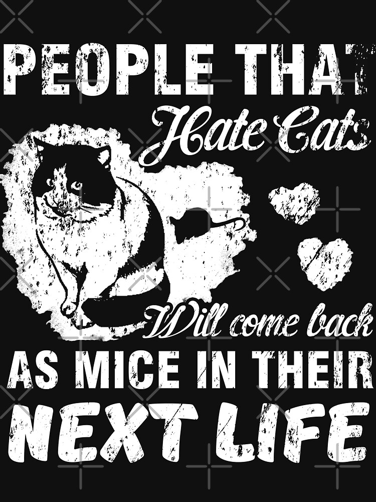 Cat Hater Come Back As Mice In Their Next Life by NextLVLShirts