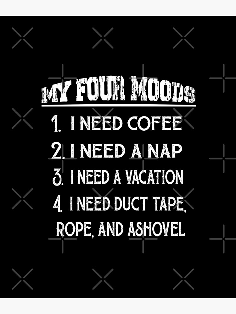 My Four Moods T-Shirt Funny Adult Humor For Men And Women My Four Moods T-Shirt Funny Adult Humor For Men And Women
