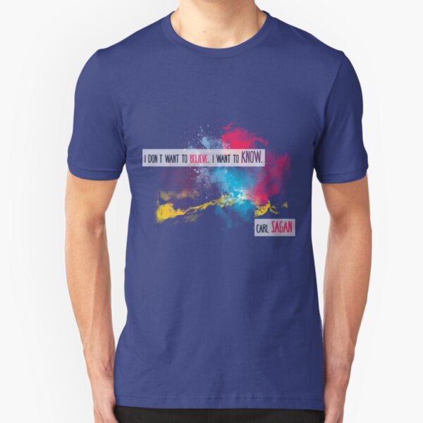 Carl Sagan Quote - I don't want to believe Slim Fit T-Shirt