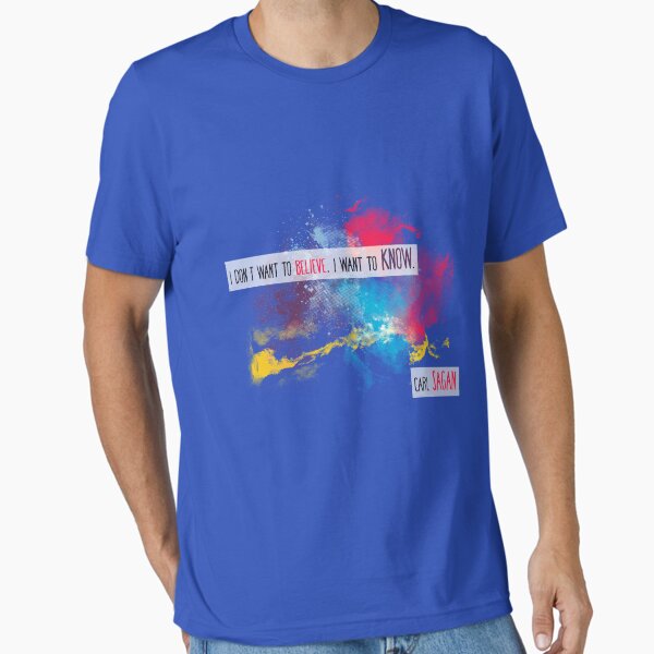 Carl Sagan Quote - I don't want to believe Essential T-Shirt