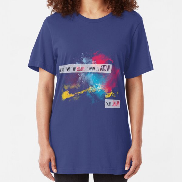 Carl Sagan Quote - I don't want to believe Slim Fit T-Shirt