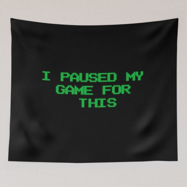 Item preview, I paused my game for this designed and sold by Dailyartsie.