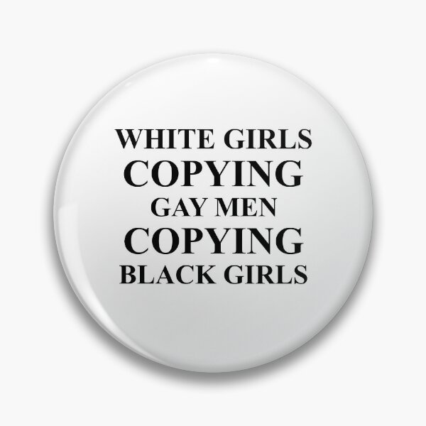 Item preview, White girls copying gay men copying black girls designed and sold by BrandyKrat.