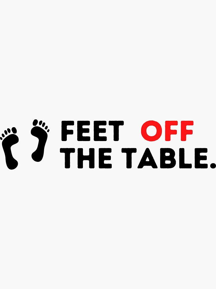 "Feet Off The Table" Sticker by EmergApparel Redbubble